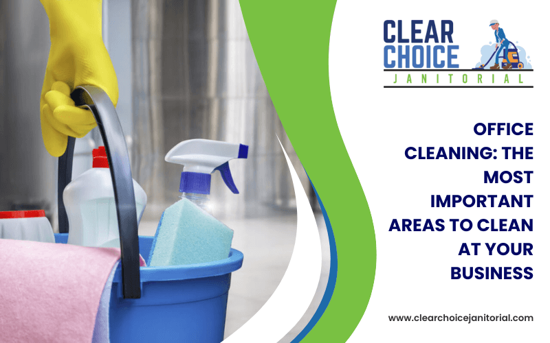 Office Cleaning_ The Most Important Areas To Clean At Your Business