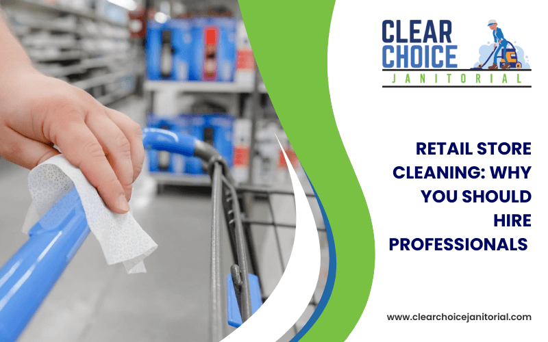 Retail Store Cleaning_ Why You Should Hire Professionals