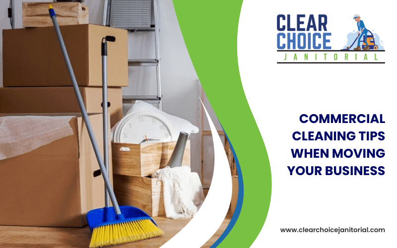 Commercial Cleaning Tips When Moving Your Business
