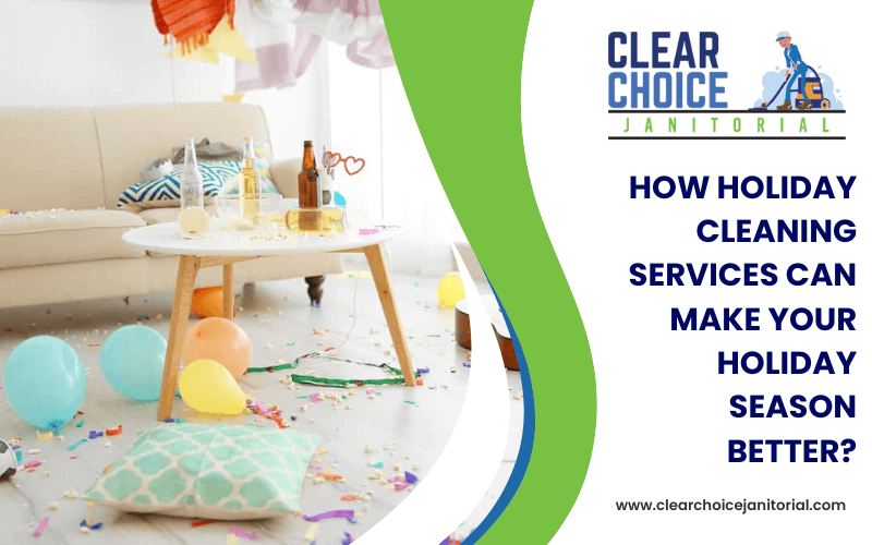 How Holiday Cleaning Services Can Make Your Holiday Season Better