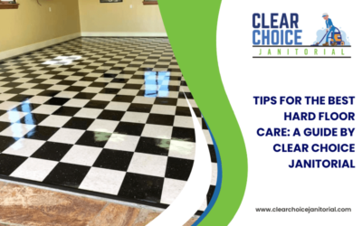 Tips for The Best Hard Floor Care: A Guide By Clear Choice Janitorial